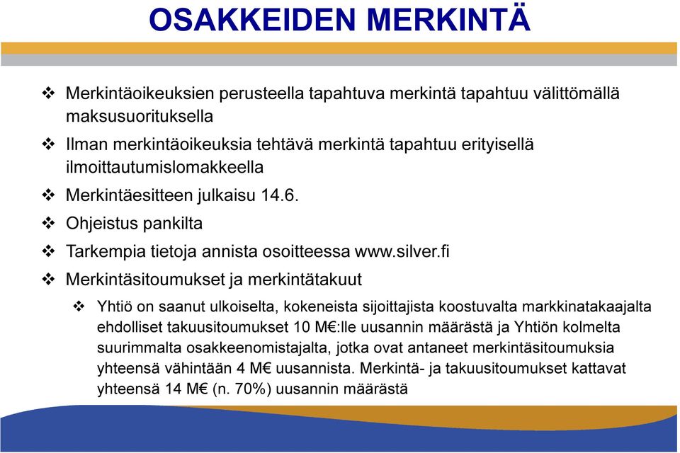 fi Merkintäsitoumukset ja merkintätakuut Yhtiö on saanut ulkoiselta, kokeneista sijoittajista koostuvalta markkinatakaajalta ehdolliset takuusitoumukset 10 M :lle uusannin