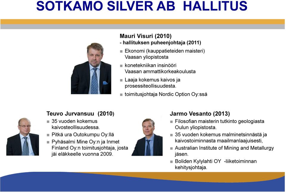 Pitkä ura Outokumpu Oy:llä Pyhäsalmi Mine Oy:n ja Inmet Finland Oy:n toimitusjohtaja, josta jäi eläkkeelle vuonna 2009.