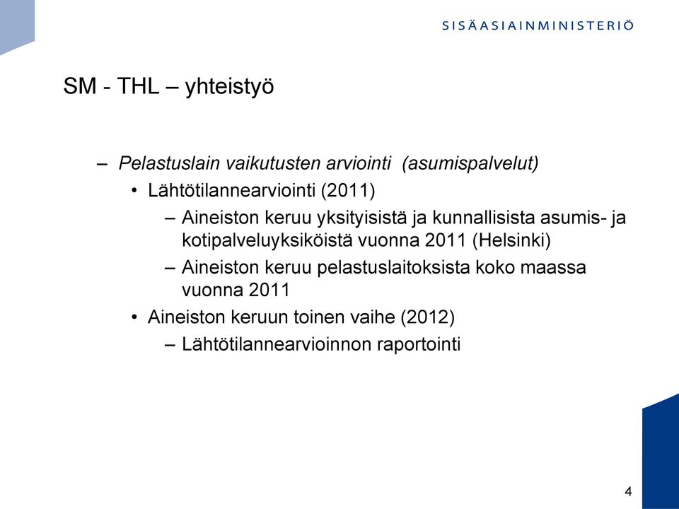 ja kotipalveluyksiköistä vuonna 2011 (Helsinki) Aineiston keruu pelastuslaitoksista