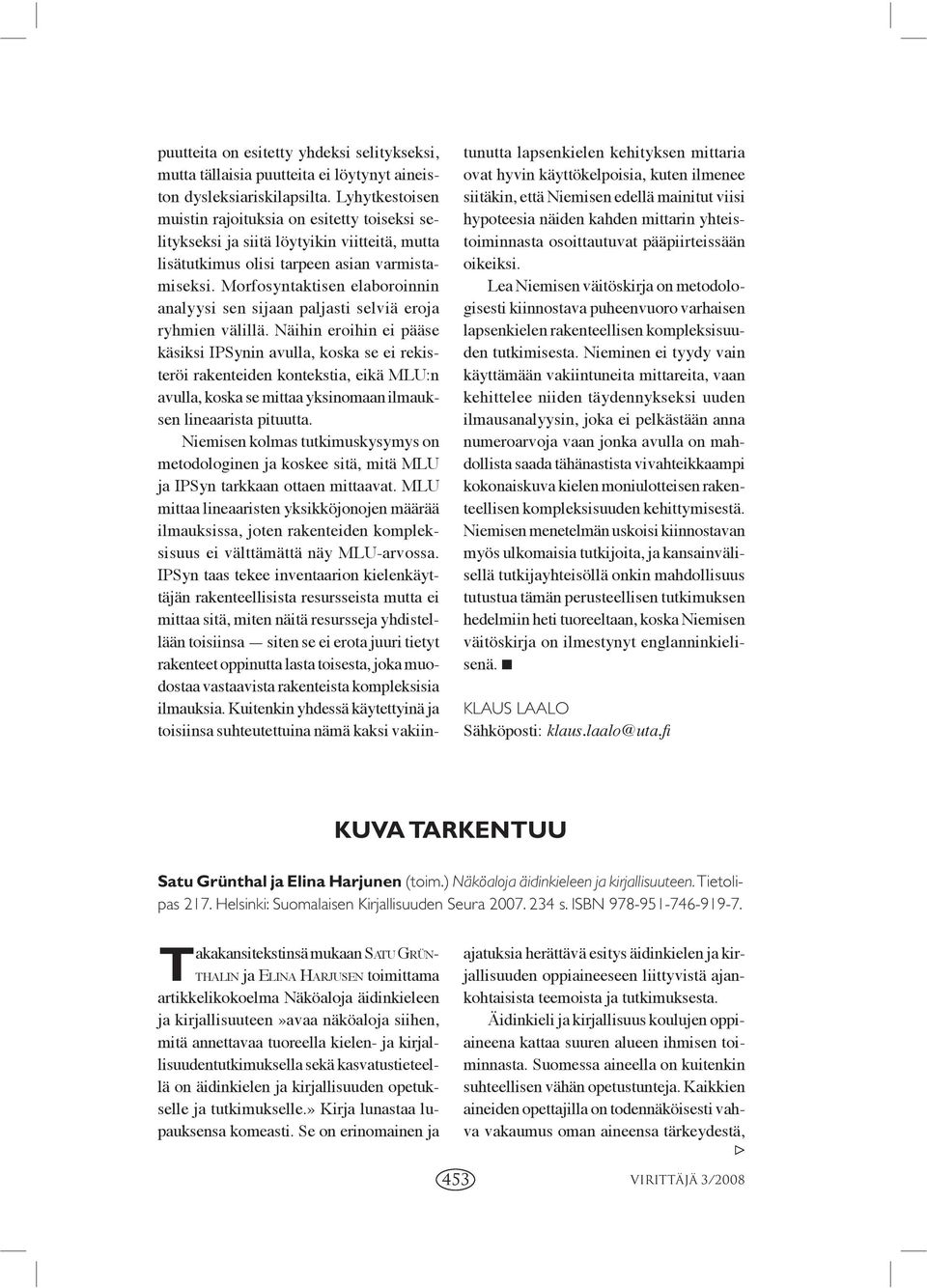 Morfosyntaktisen elaboroinnin analyysi sen sijaan paljasti selviä eroja ryhmien välillä.