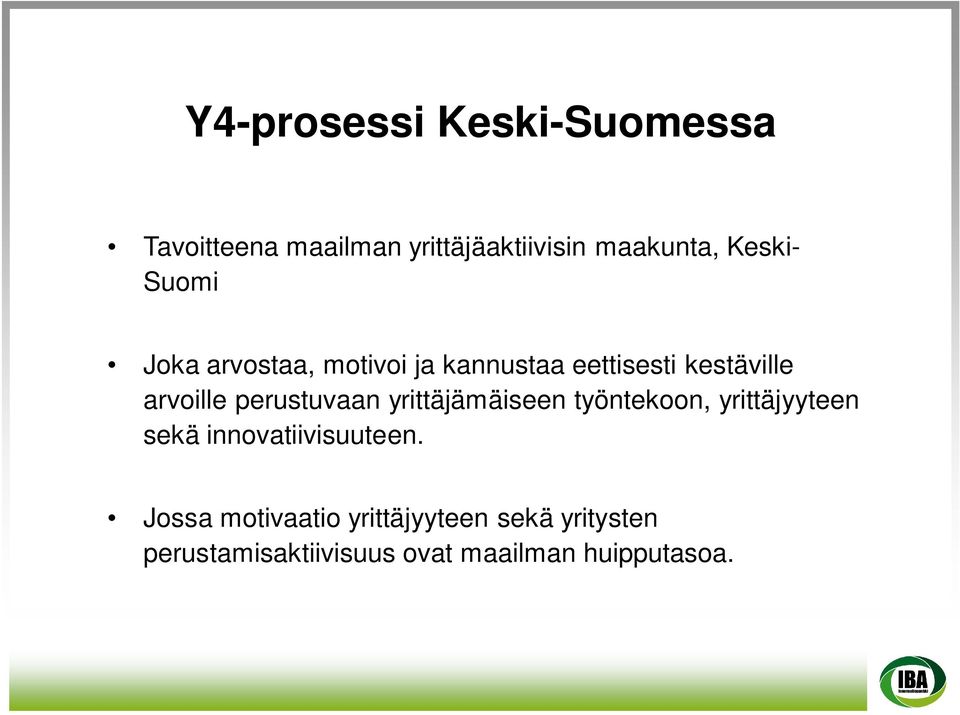 perustuvaan yrittäjämäiseen työntekoon, yrittäjyyteen sekä innovatiivisuuteen.