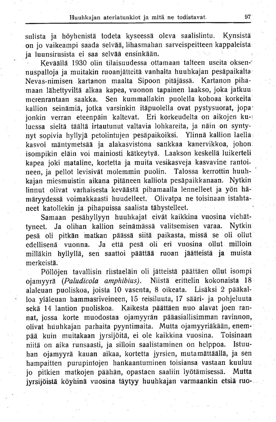 Keväällä 1930 olin tilaisuudessa ottamaan talteen useita oksen- : nuspalloja ja muitakin ruoanjätteitä vanhalta huuhkajan pesäpaikålta Nevas-nimisen kartanon maalta Sipoon pitäjässä.