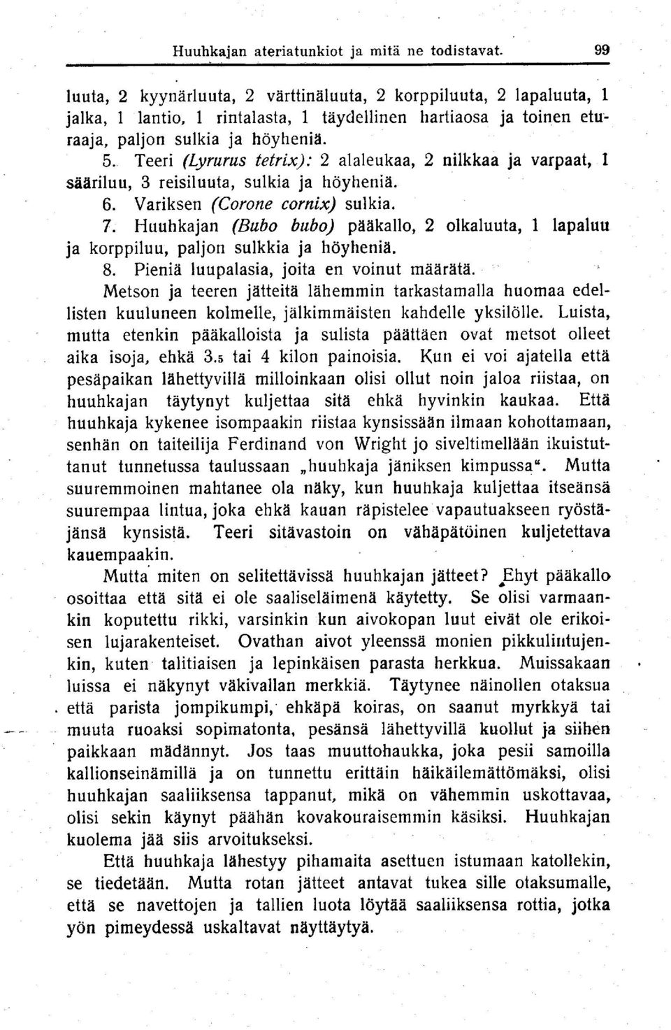 Teeri (Lyrurus tetrix): 2 alaleukaa, 2 nilkkaa ja varpaat, 1 sääriluu, 3 reisiluuta, sulkia ja höyheniä. 6. Variksen (Corone cornix) sulkia.