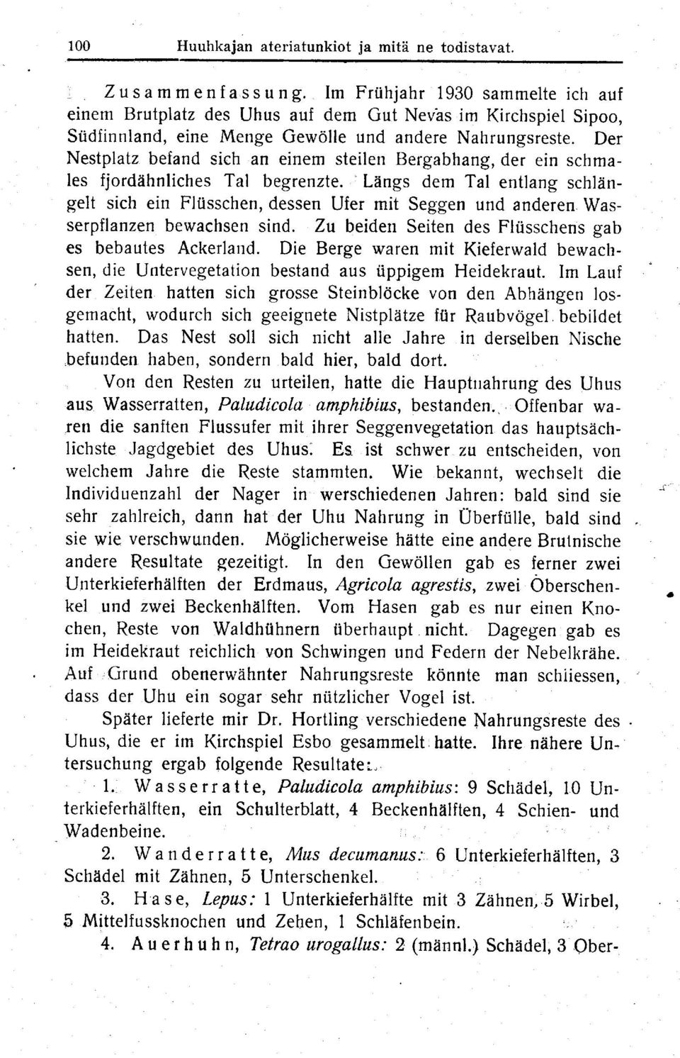 Der Nestplatz befand sich an einem steilen Bergabhang, der ein schmales fjordähnliches Tal begrenzte. Längs dem Tal entlang schlängelt sich ein Flüsschen, dessen Ufer mit Seggen und anderen.