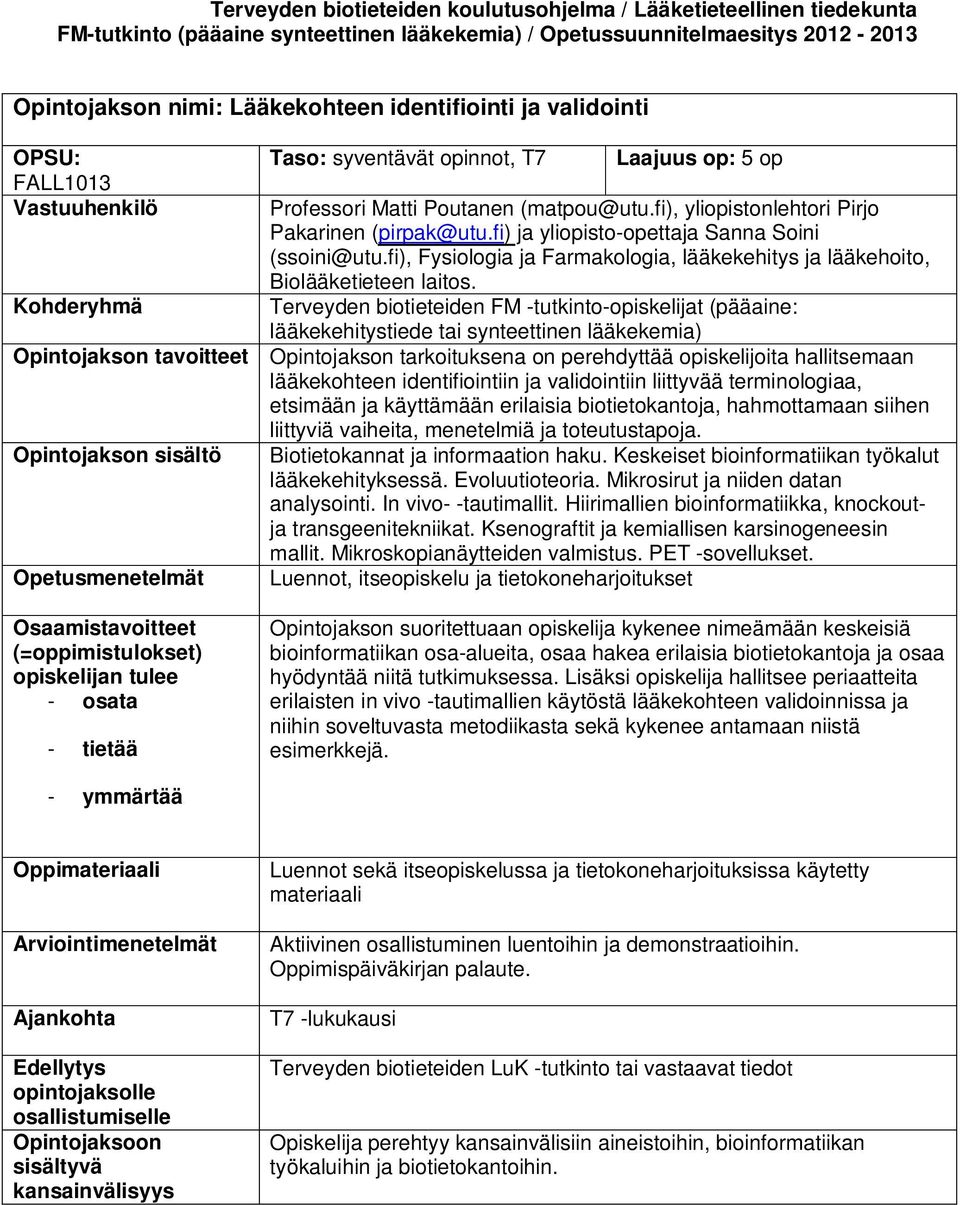 Terveyden biotieteiden FM -tutkinto-opiskelijat (pääaine: lääkekehitystiede tai Opintojakson Opintojakson tarkoituksena on perehdyttää opiskelijoita hallitsemaan lääkekohteen identifiointiin ja