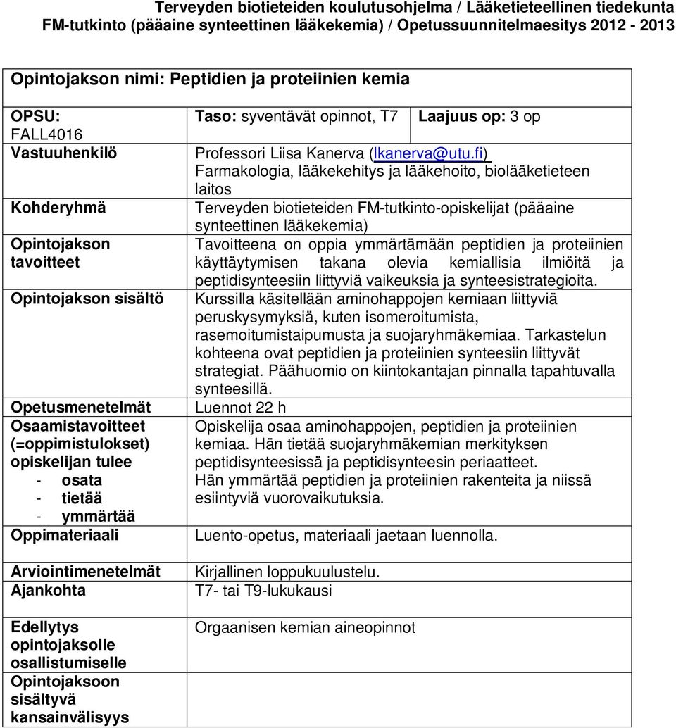 fi) Farmakologia, lääkekehitys ja lääkehoito, biolääketieteen laitos Terveyden biotieteiden FM-tutkinto-opiskelijat (pääaine Tavoitteena on oppia ymmärtämään peptidien ja proteiinien käyttäytymisen