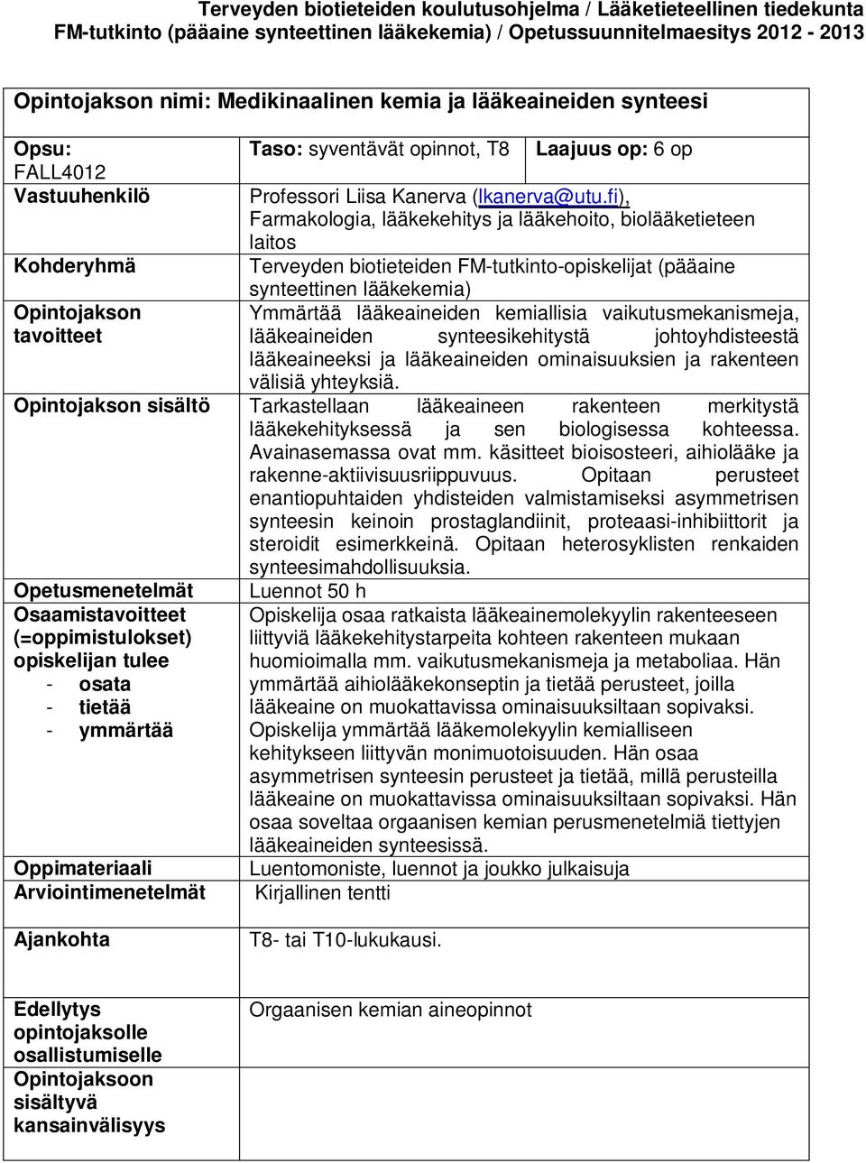 synteesikehitystä johtoyhdisteestä lääkeaineeksi ja lääkeaineiden ominaisuuksien ja rakenteen välisiä yhteyksiä.