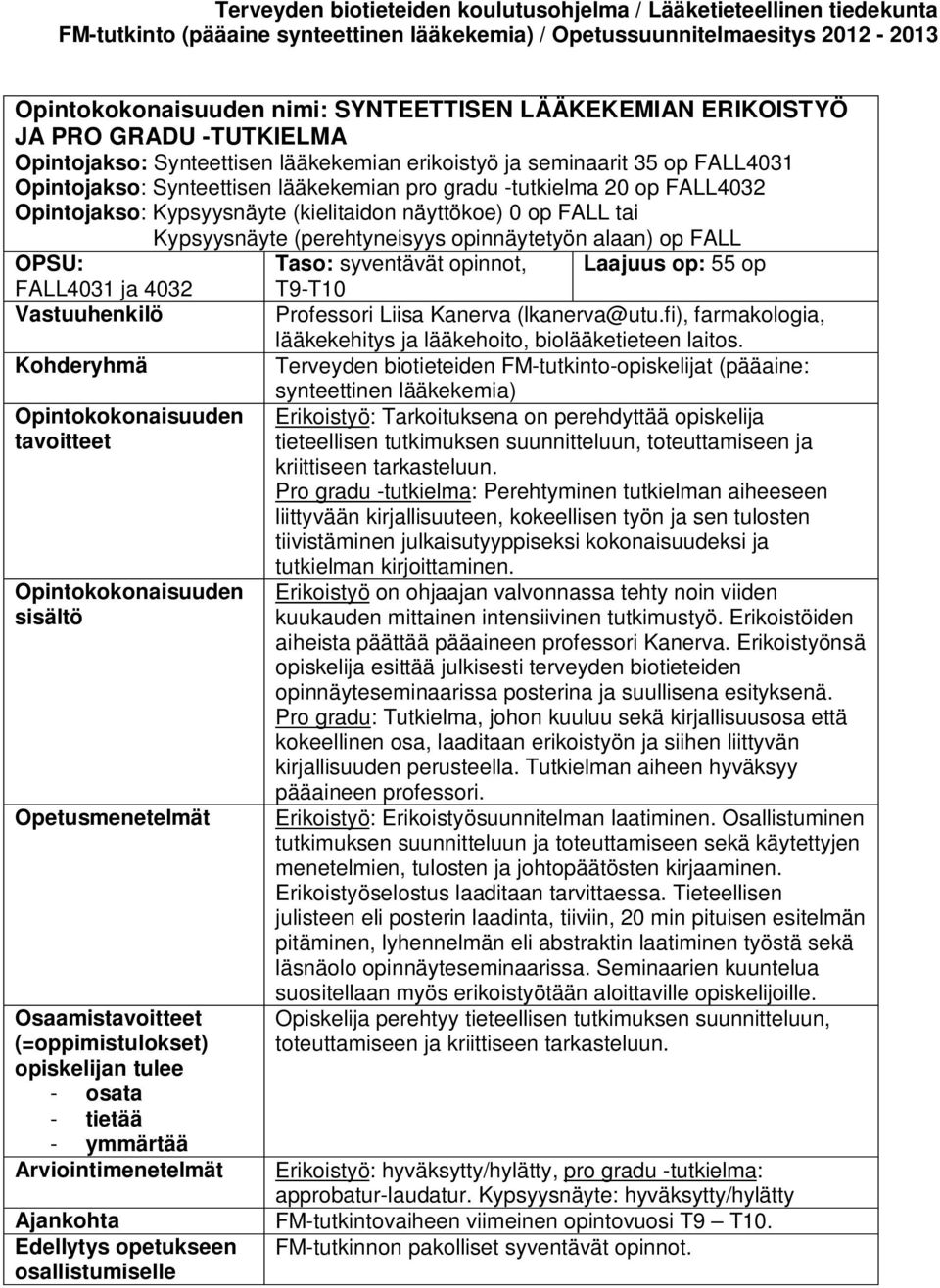 Laajuus op: 55 op FALL4031 ja 4032 T9-T10 Professori Liisa Kanerva (lkanerva@utu.fi), farmakologia, lääkekehitys ja lääkehoito, biolääketieteen laitos.