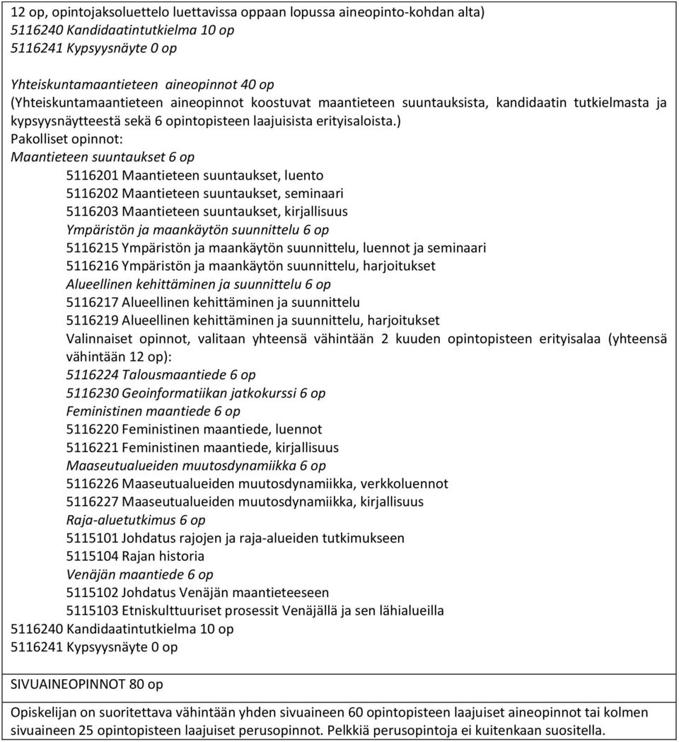 ) Pakolliset opinnot: Maantieteen suuntaukset 6 op 5116201 Maantieteen suuntaukset, luento 5116202 Maantieteen suuntaukset, seminaari 5116203 Maantieteen suuntaukset, kirjallisuus Ympäristön ja