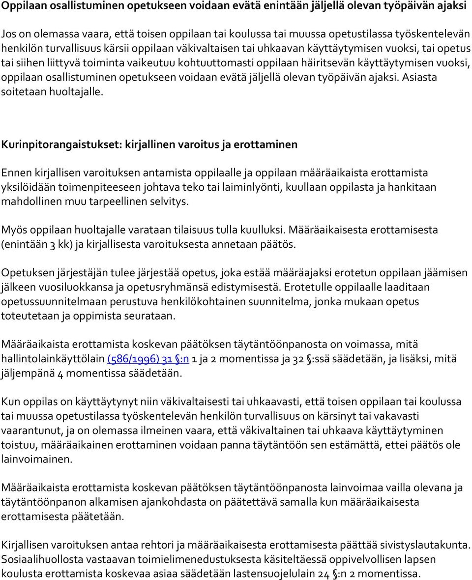 osallistuminen opetukseen voidaan evätä jäljellä olevan työpäivän ajaksi. Asiasta soitetaan huoltajalle.