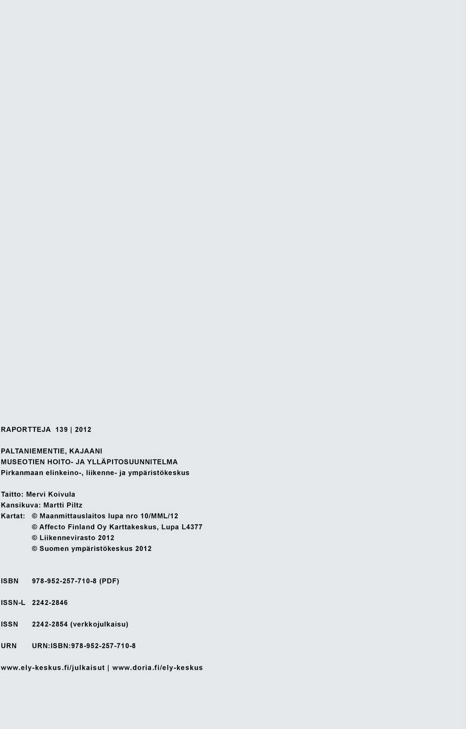 Finland Oy Karttakeskus, Lupa L4377 Liikennevirasto 2012 Suomen ympäristökeskus 2012 ISBN 978-952-257-710-8 (PDF)