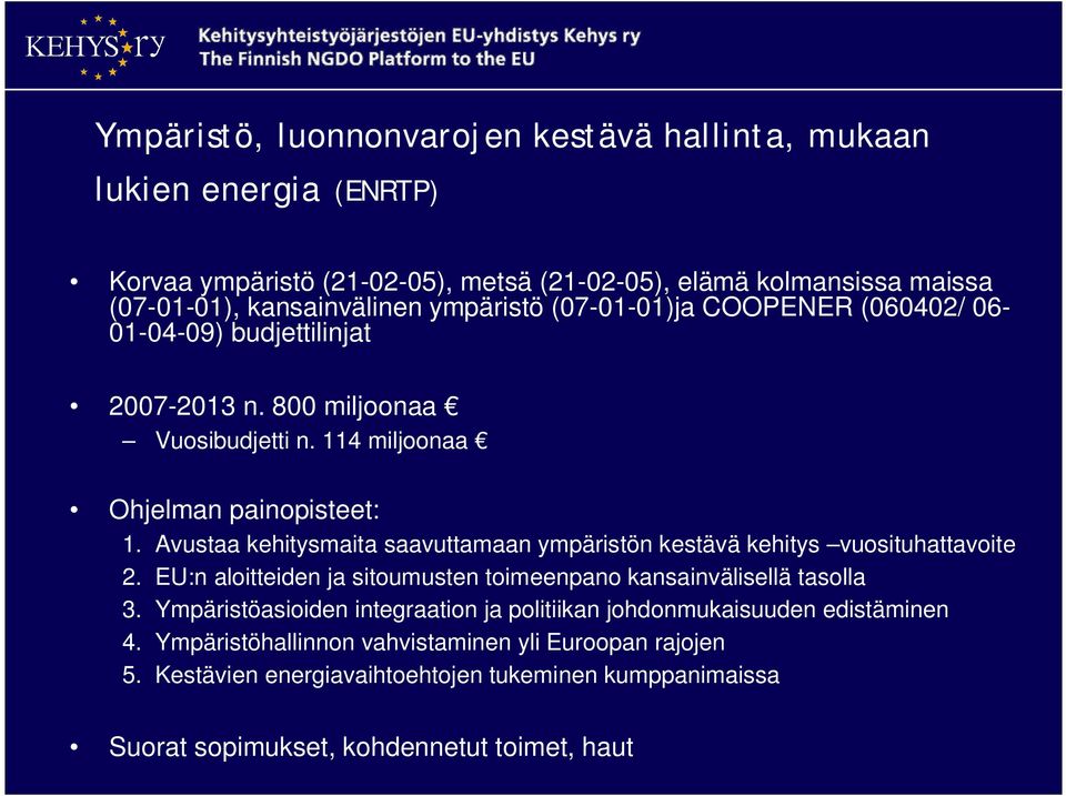 Avustaa kehitysmaita saavuttamaan ympäristön kestävä kehitys vuosituhattavoite 2. EU:n aloitteiden ja sitoumusten toimeenpano kansainvälisellä tasolla 3.