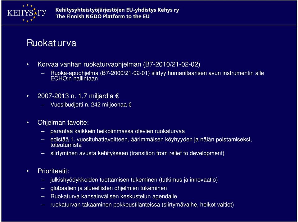 vuosituhattavoitteen, äärimmäisen köyhyyden ja nälän poistamiseksi, toteutumista siirtyminen avusta kehitykseen (transition from relief to development) Prioriteetit: