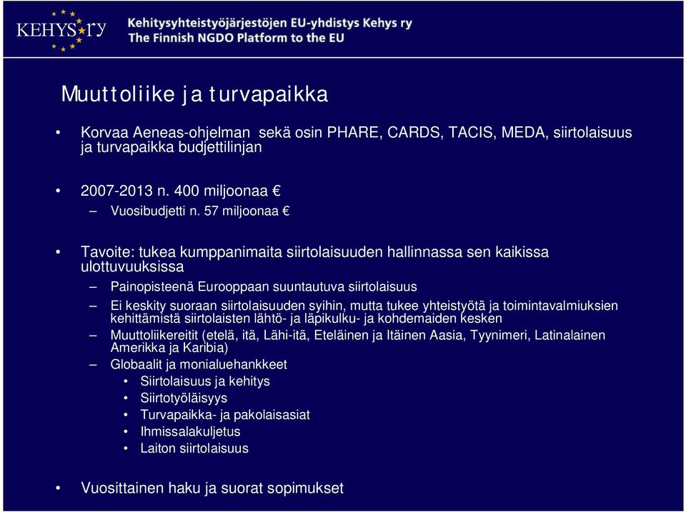 mutta tukee yhteistyötä ja toimintavalmiuksien kehittämistä siirtolaisten lähtö- ja läpikulku- ja kohdemaiden kesken Muuttoliikereitit (etelä, itä, Lähi-itä, Eteläinen ja Itäinen Aasia,