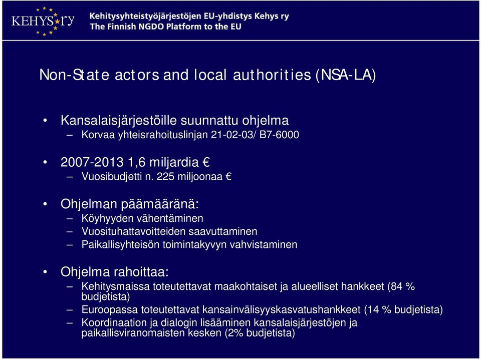 225 miljoonaa Ohjelman päämääränä: Köyhyyden vähentäminen Vuosituhattavoitteiden saavuttaminen Paikallisyhteisön toimintakyvyn vahvistaminen Ohjelma