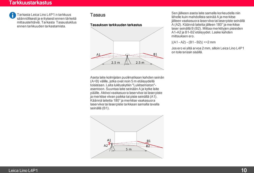 Käännä laitetta jälleen 180 ja merkitse laser seinällä B (B2). Mittaa merkittyjen pisteiden A1-A2 ja B1-B2 etäisyydet. Laske kahden mittauksen ero.