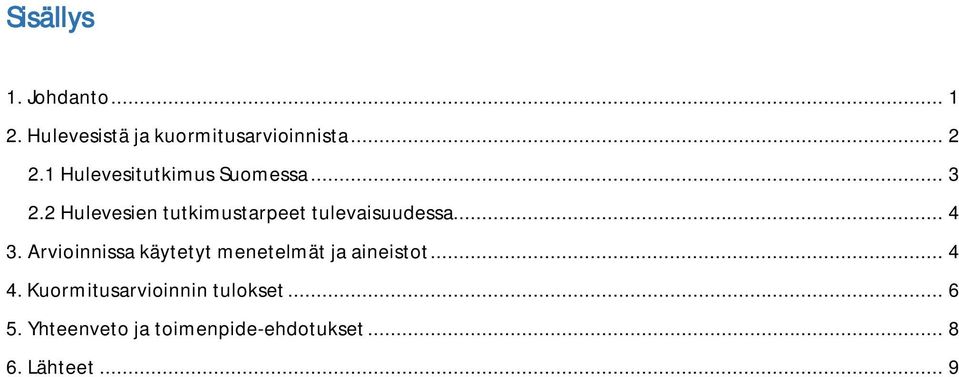 2 Hulevesien tutkimustarpeet tulevaisuudessa... 4 3.