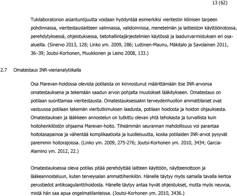 2009, 286; Luttinen-Maunu, Mäkitalo ja Savolainen 2011, 36 39; Joutsi-Korhonen, Muukkonen ja Leino 2008, 133.) 2.