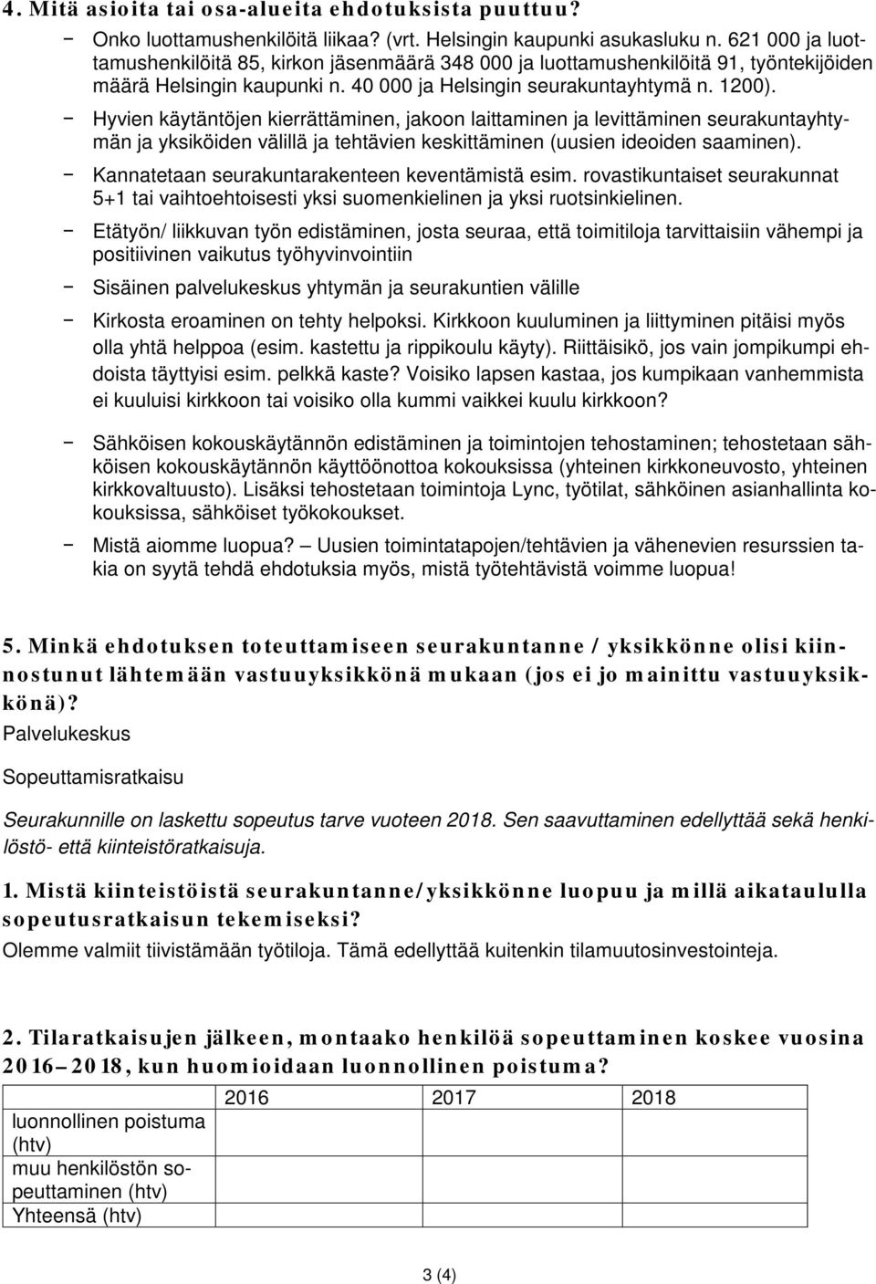 Hyvien käytäntöjen kierrättäminen, jakoon laittaminen ja levittäminen seurakuntayhtymän ja yksiköiden välillä ja tehtävien keskittäminen (uusien ideoiden saaminen).