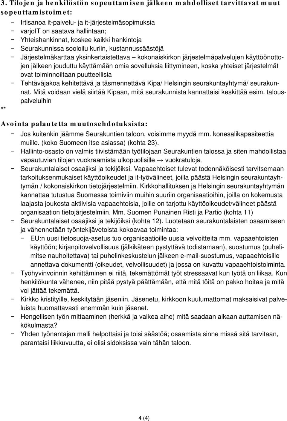 sovelluksia liittymineen, koska yhteiset järjestelmät ovat toiminnoiltaan puutteellisia Tehtäväjakoa kehitettävä ja täsmennettävä Kipa/ Helsingin seurakuntayhtymä/ seurakunnat.