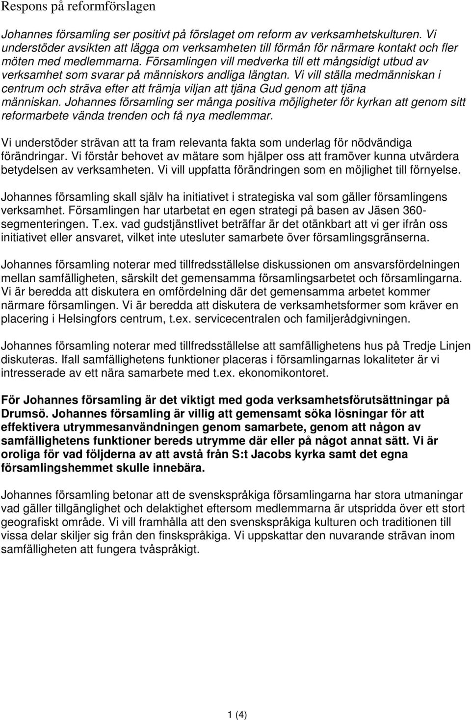 Församlingen vill medverka till ett mångsidigt utbud av verksamhet som svarar på människors andliga längtan.