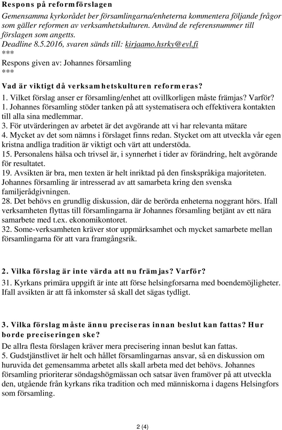 fi *** Respons given av: Johannes församling *** Vad är viktigt då verksamhetskulturen reformeras? 1.