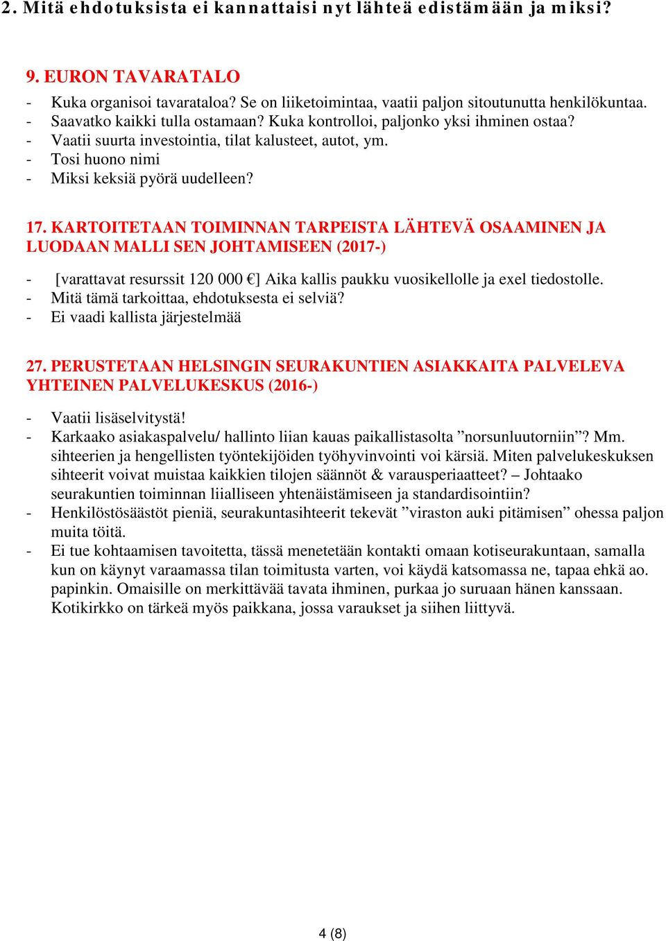 KARTOITETAAN TOIMINNAN TARPEISTA LÄHTEVÄ OSAAMINEN JA LUODAAN MALLI SEN JOHTAMISEEN (2017-) - [varattavat resurssit 120 000 ] Aika kallis paukku vuosikellolle ja exel tiedostolle.