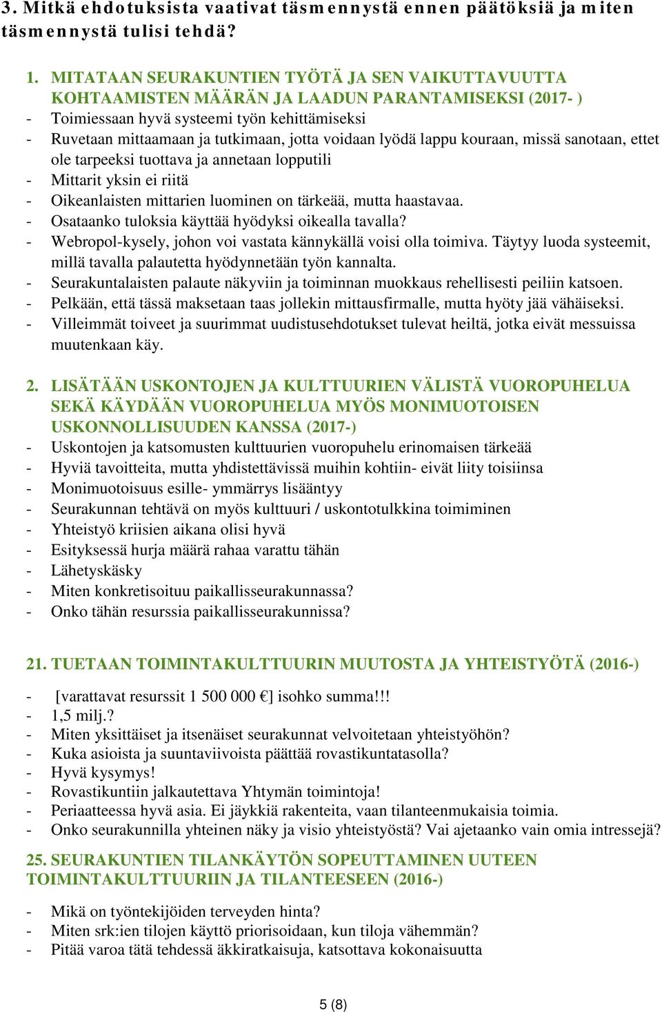 voidaan lyödä lappu kouraan, missä sanotaan, ettet ole tarpeeksi tuottava ja annetaan lopputili - Mittarit yksin ei riitä - Oikeanlaisten mittarien luominen on tärkeää, mutta haastavaa.
