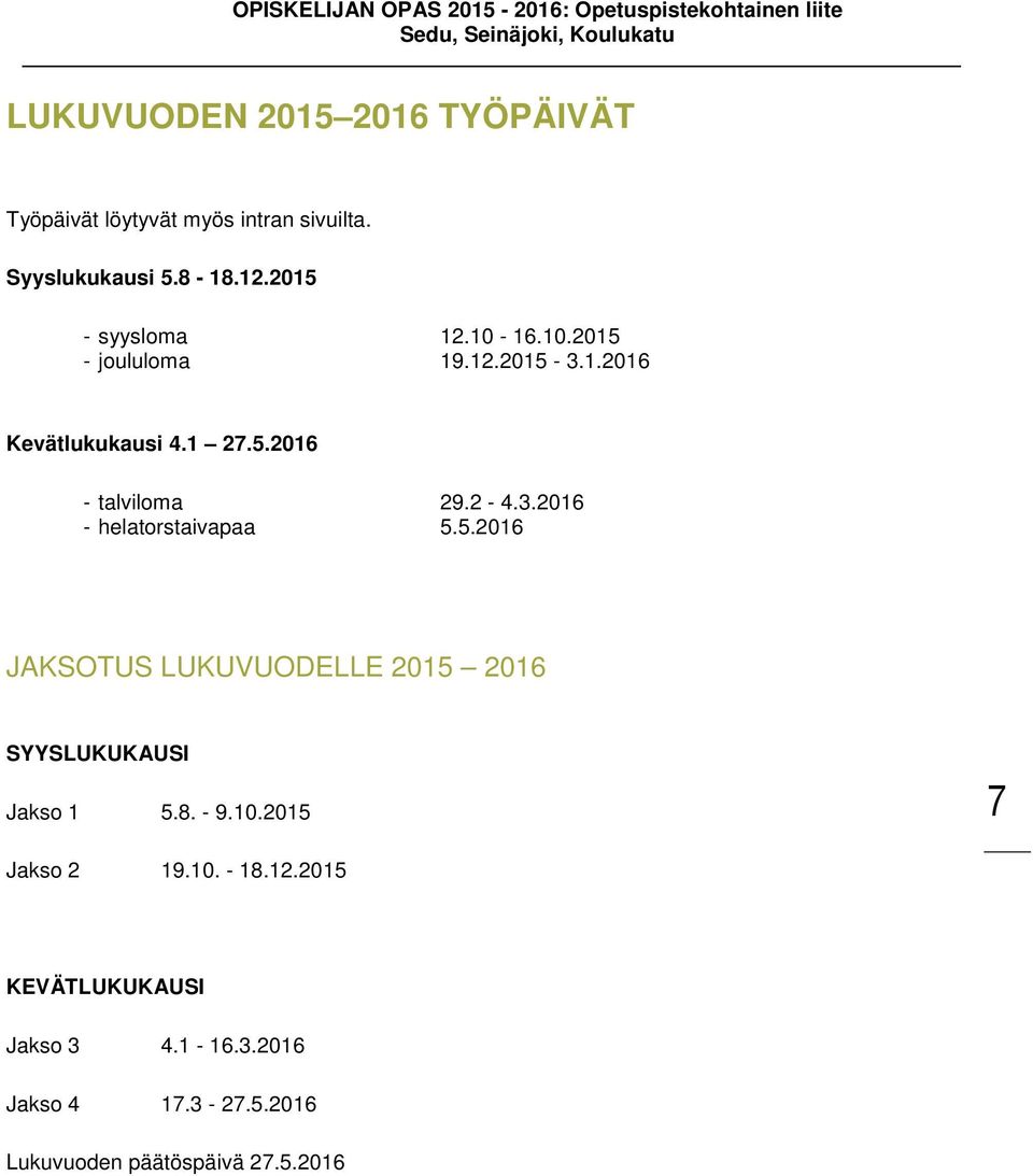 2-4.3.2016 - helatorstaivapaa 5.5.2016 JAKSOTUS LUKUVUODELLE 2015 2016 SYYSLUKUKAUSI Jakso 1 5.8. - 9.10.