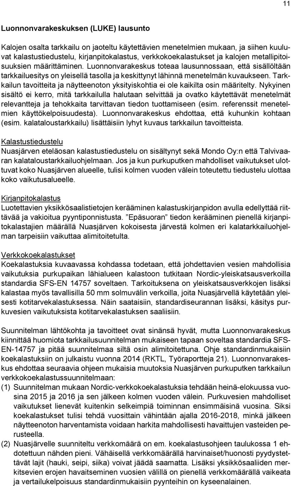Tarkkailun tavoitteita ja näytteenoton yksityiskohtia ei ole kaikilta osin määritelty.