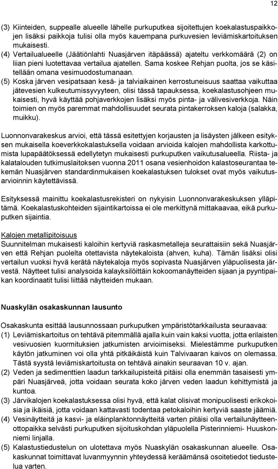 Sama koskee Rehjan puolta, jos se käsitellään omana vesimuodostumanaan.