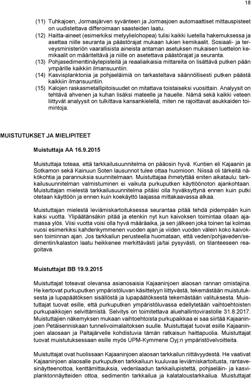Sosiaali- ja terveysministeriön vaarallisista aineista antaman asetuksen mukaisen luettelon kemikaalit on määriteltävä ja niille on asetettava päästörajat ja seuranta.