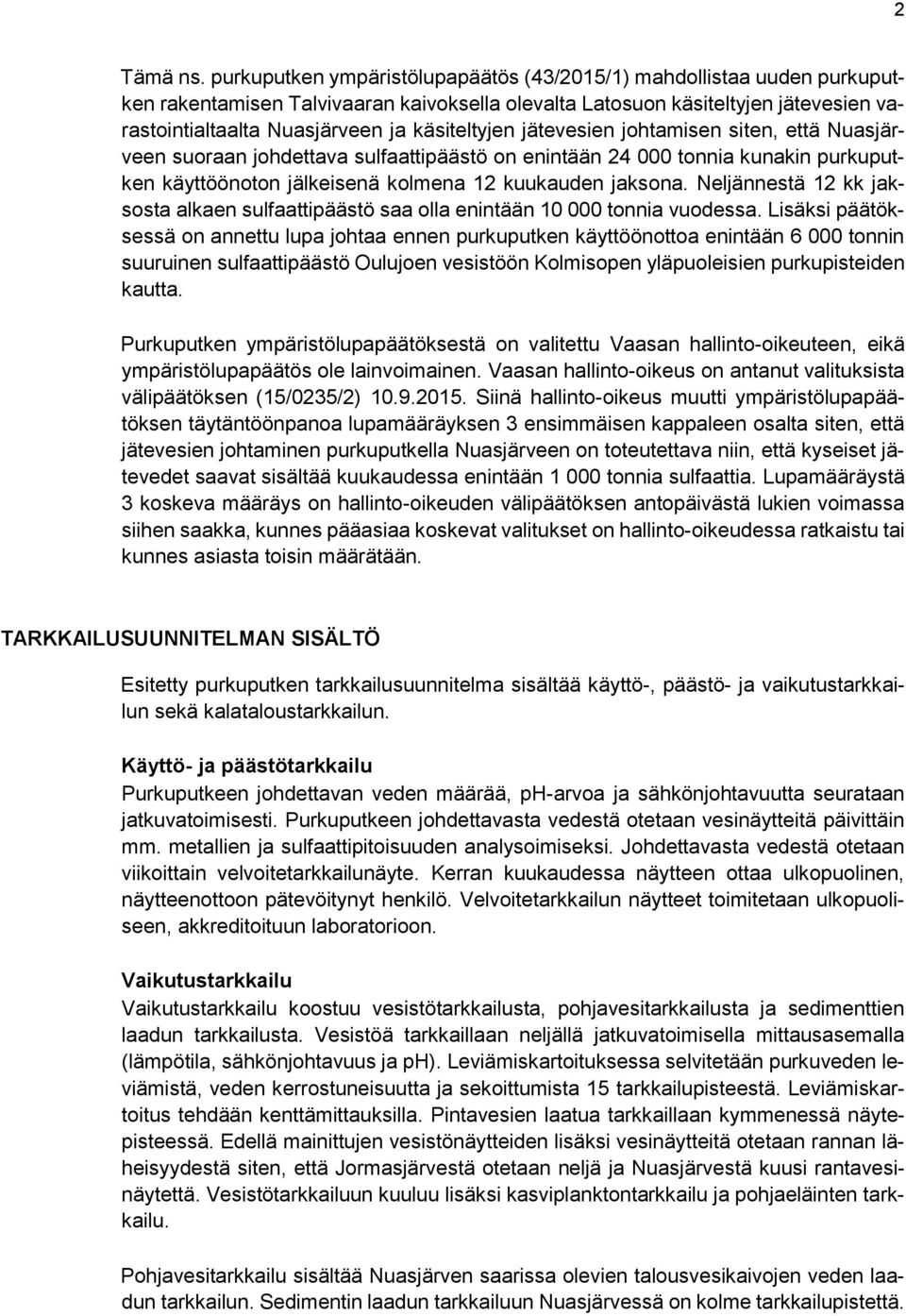 käsiteltyjen jätevesien johtamisen siten, että Nuasjärveen suoraan johdettava sulfaattipäästö on enintään 24 000 tonnia kunakin purkuputken käyttöönoton jälkeisenä kolmena 12 kuukauden jaksona.