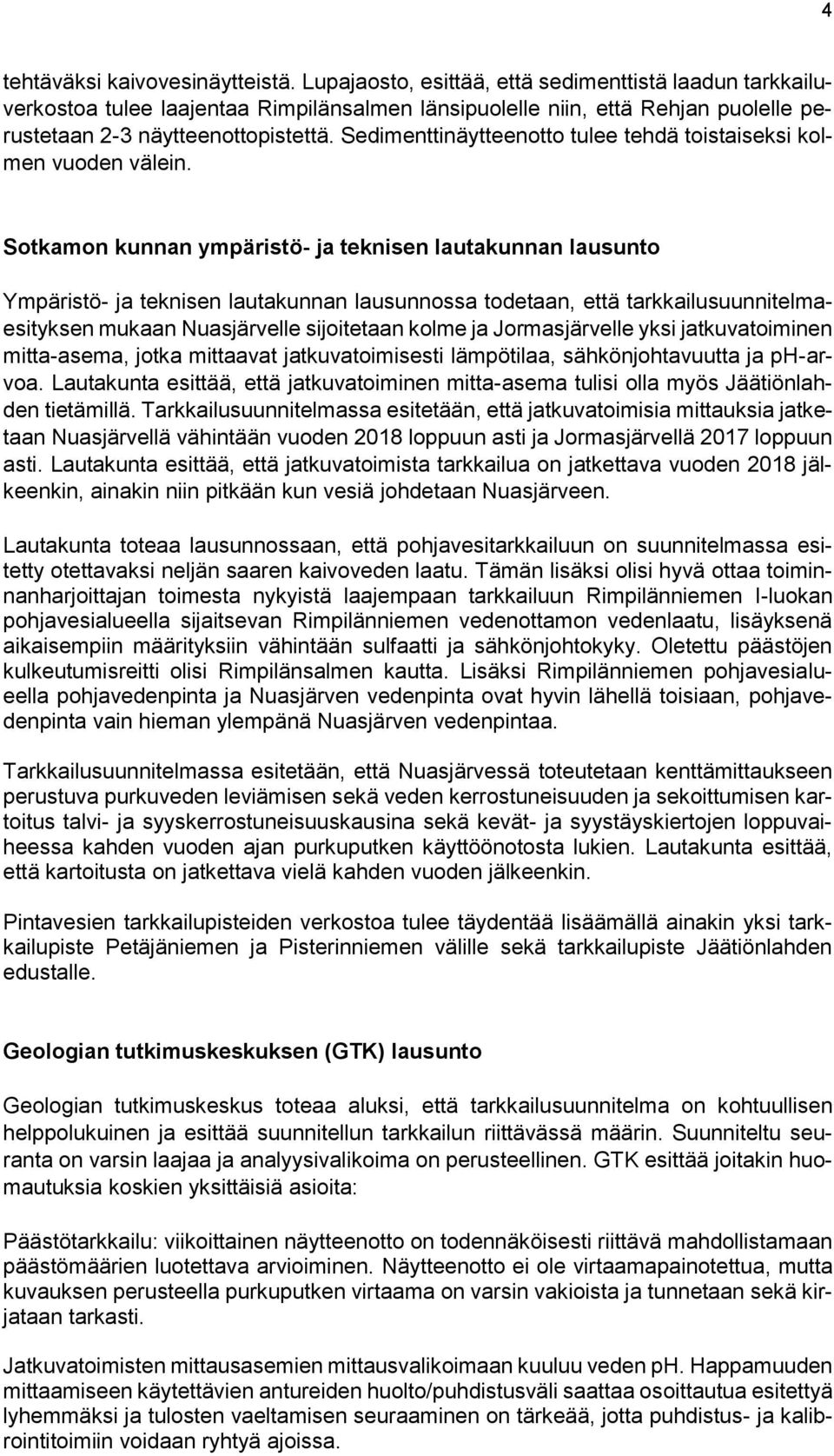 Sedimenttinäytteenotto tulee tehdä toistaiseksi kolmen vuoden välein.