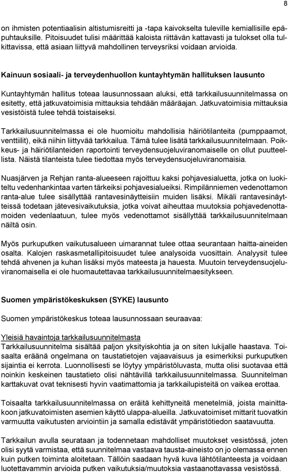 Kainuun sosiaali- ja terveydenhuollon kuntayhtymän hallituksen lausunto Kuntayhtymän hallitus toteaa lausunnossaan aluksi, että tarkkailusuunnitelmassa on esitetty, että jatkuvatoimisia mittauksia