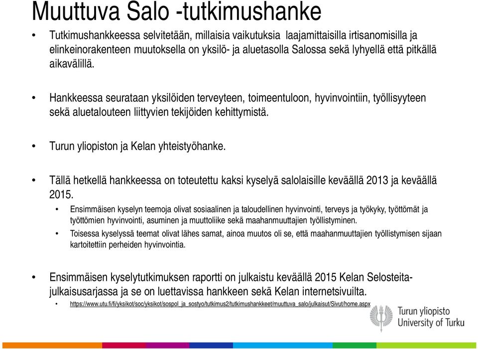 Turun yliopiston ja Kelan yhteistyöhanke. Tällä hetkellä hankkeessa on toteutettu kaksi kyselyä salolaisille keväällä 2013 ja keväällä 2015.