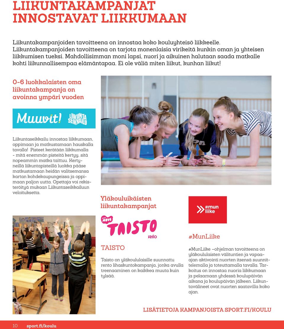 Mahdollisimman moni lapsi, nuori ja aikuinen halutaan saada matkalle kohti liikunnallisempaa elämäntapaa. Ei ole väliä miten liikut, kunhan liikut!