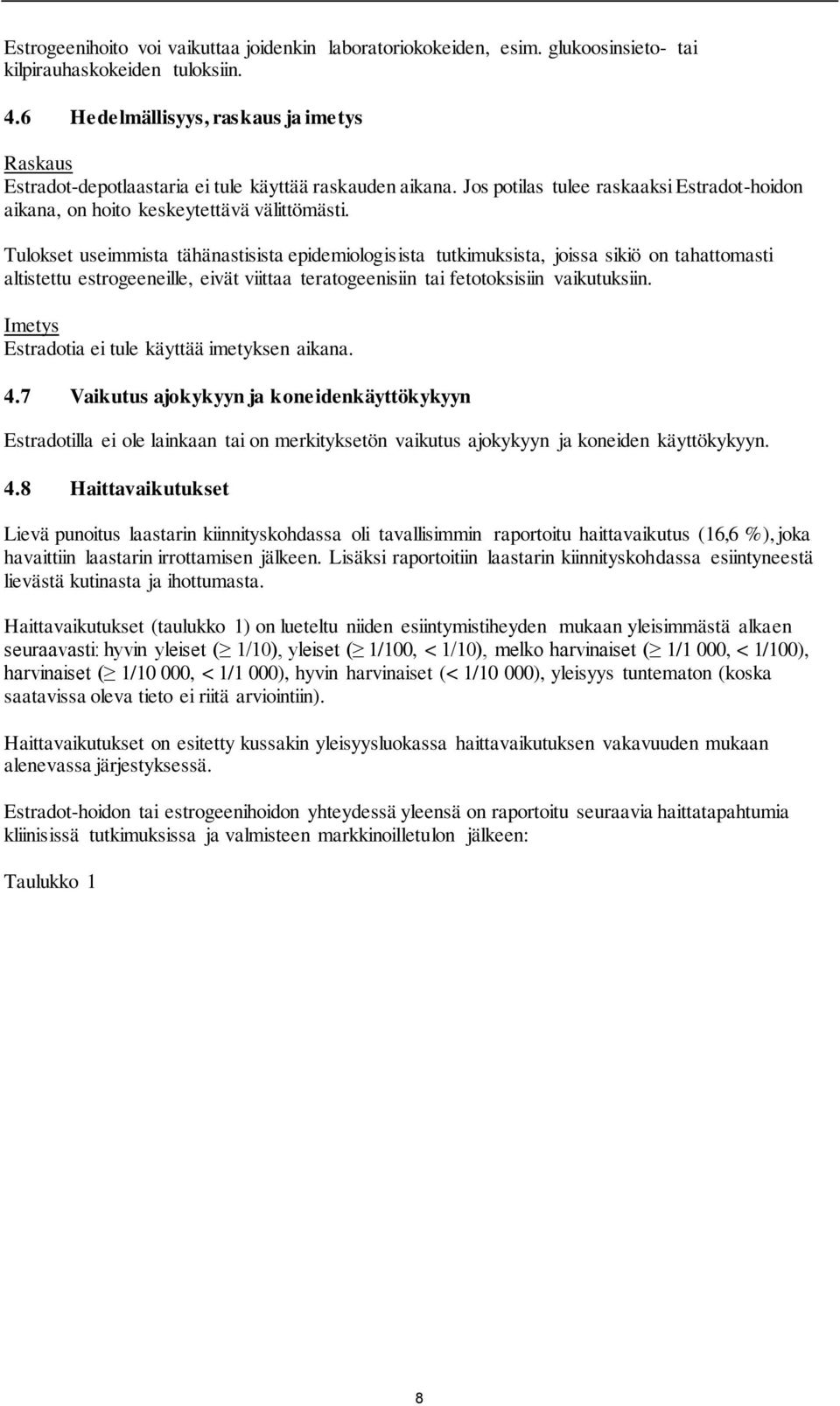 Tulokset useimmista tähänastisista epidemiologisista tutkimuksista, joissa sikiö on tahattomasti altistettu estrogeeneille, eivät viittaa teratogeenisiin tai fetotoksisiin vaikutuksiin.