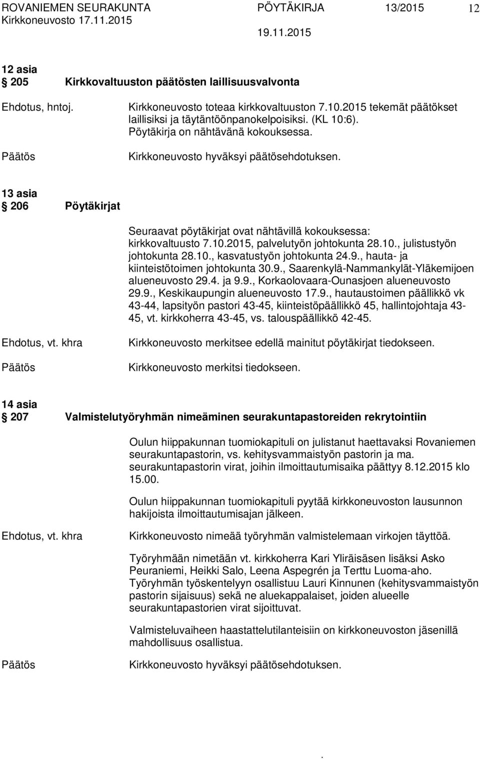 johtokunta 2810, julistustyön johtokunta 2810, kasvatustyön johtokunta 249, hauta- ja kiinteistötoimen johtokunta 309, Saarenkylä-Nammankylät-Yläkemijoen alueneuvosto 294 ja 99,