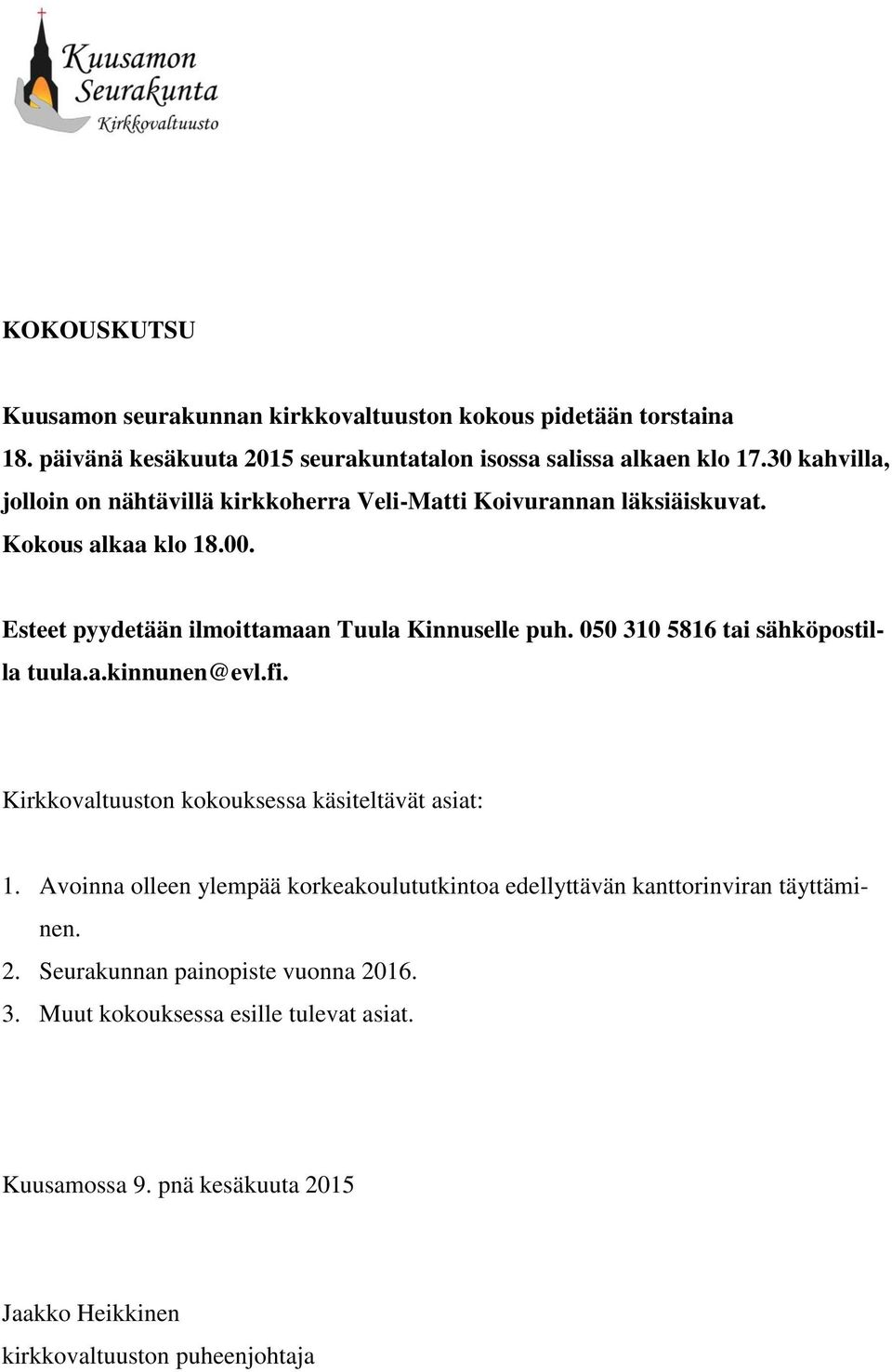 050 310 5816 tai sähköpostilla tuula.a.kinnunen@evl.fi. Kirkkovaltuuston kokouksessa käsiteltävät asiat: 1.