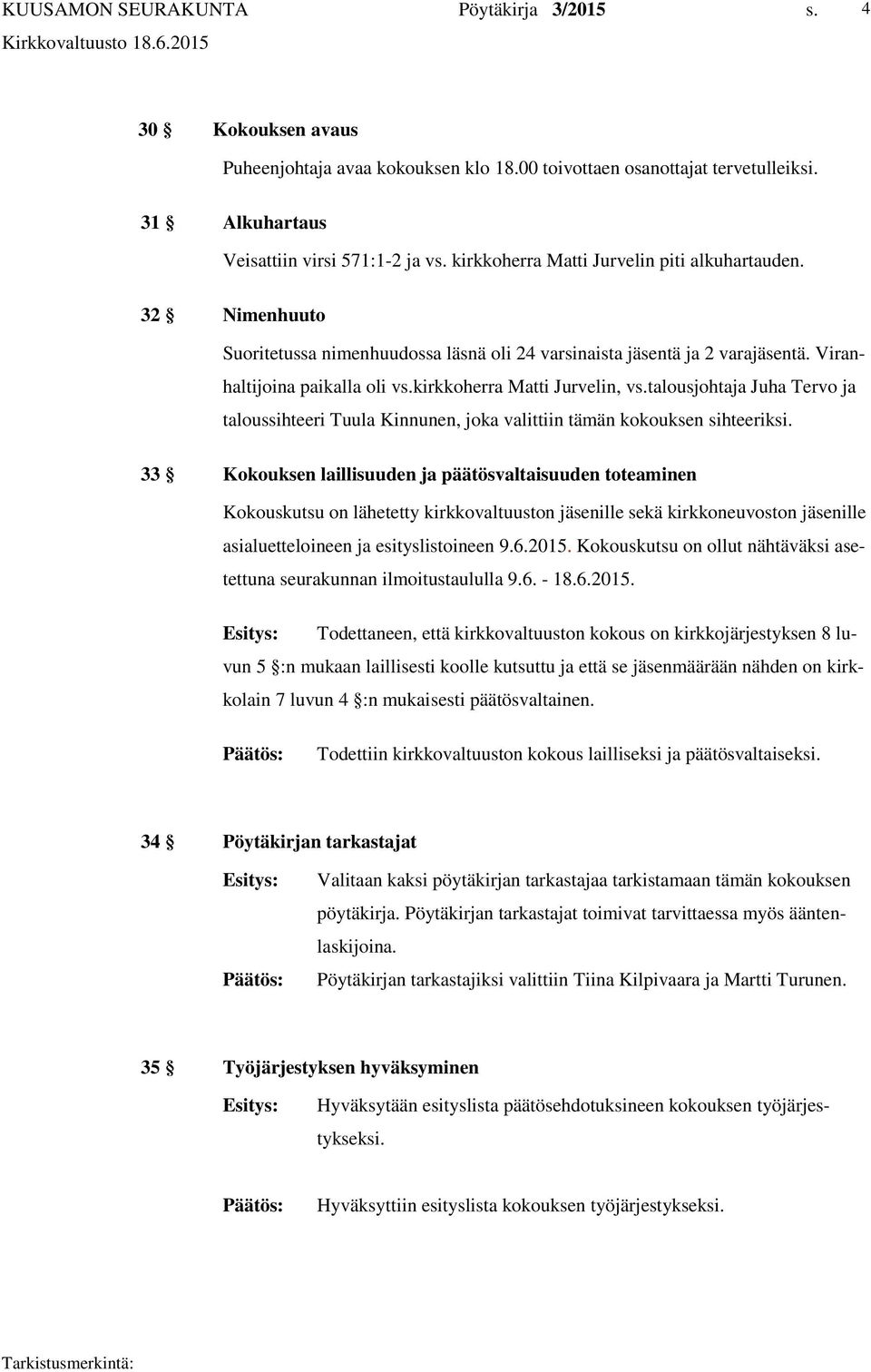 talousjohtaja Juha Tervo ja taloussihteeri Tuula Kinnunen, joka valittiin tämän kokouksen sihteeriksi.