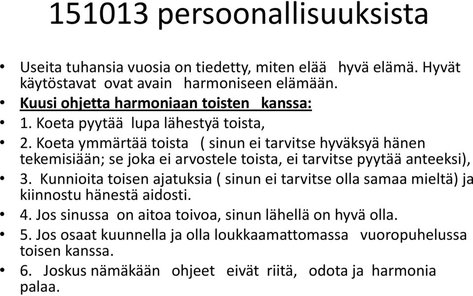 Koeta ymmärtää toista ( sinun ei tarvitse hyväksyä hänen tekemisiään; se joka ei arvostele toista, ei tarvitse pyytää anteeksi), 3.