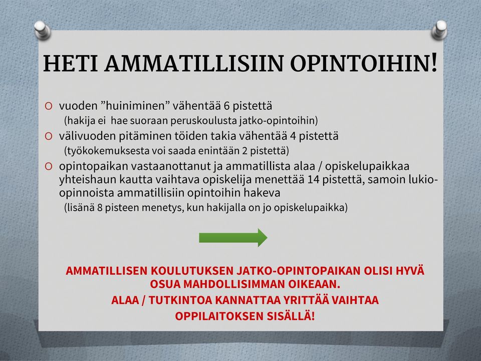 (työkokemuksesta voi saada enintään 2 pistettä) opintopaikan vastaanottanut ja ammatillista alaa / opiskelupaikkaa yhteishaun kautta vaihtava