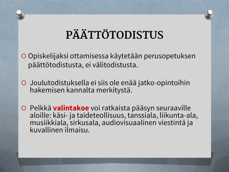 Joulutodistuksella ei siis ole enää jatko-opintoihin hakemisen kannalta merkitystä.