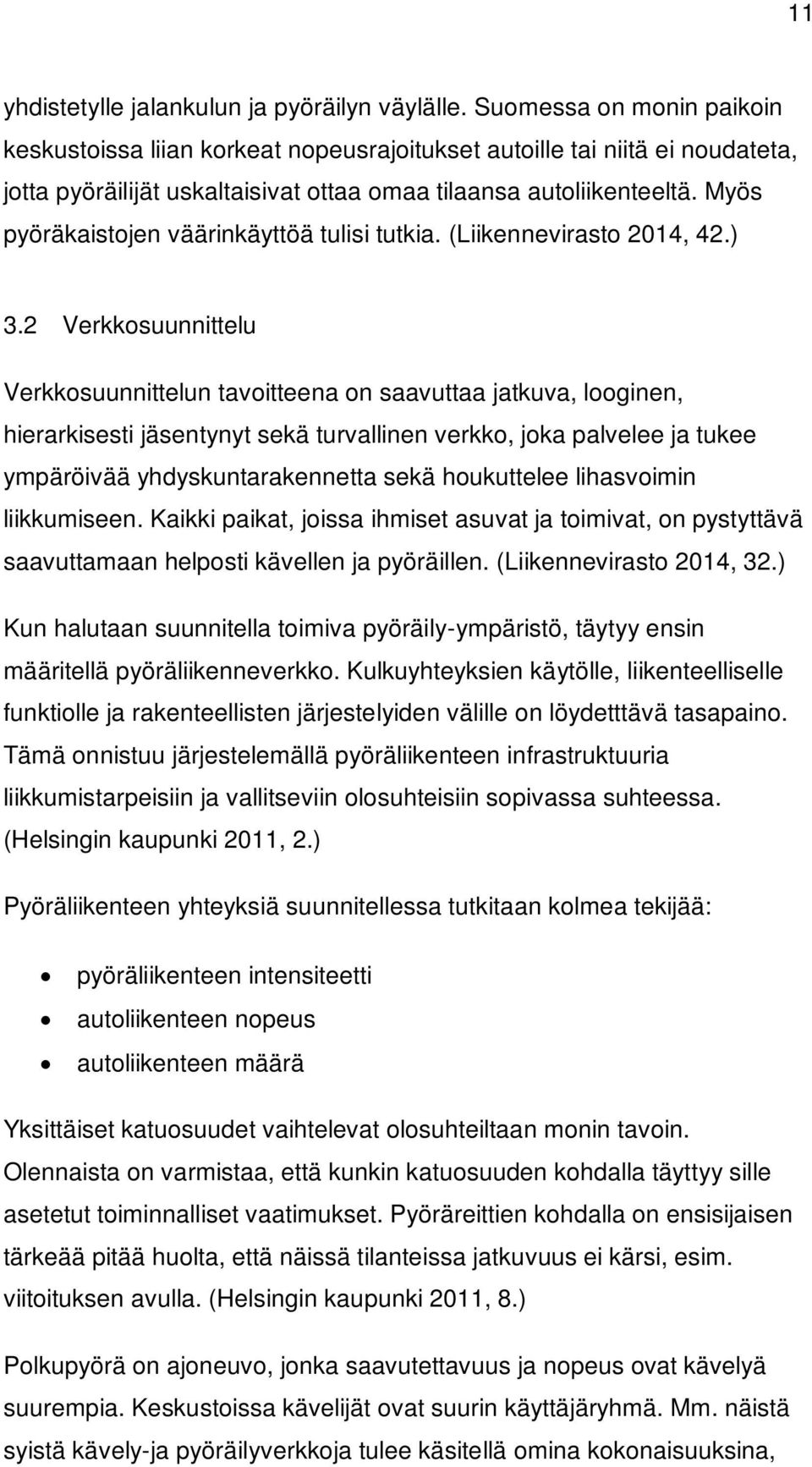 Myös pyöräkaistojen väärinkäyttöä tulisi tutkia. (Liikennevirasto 2014, 42.) 3.