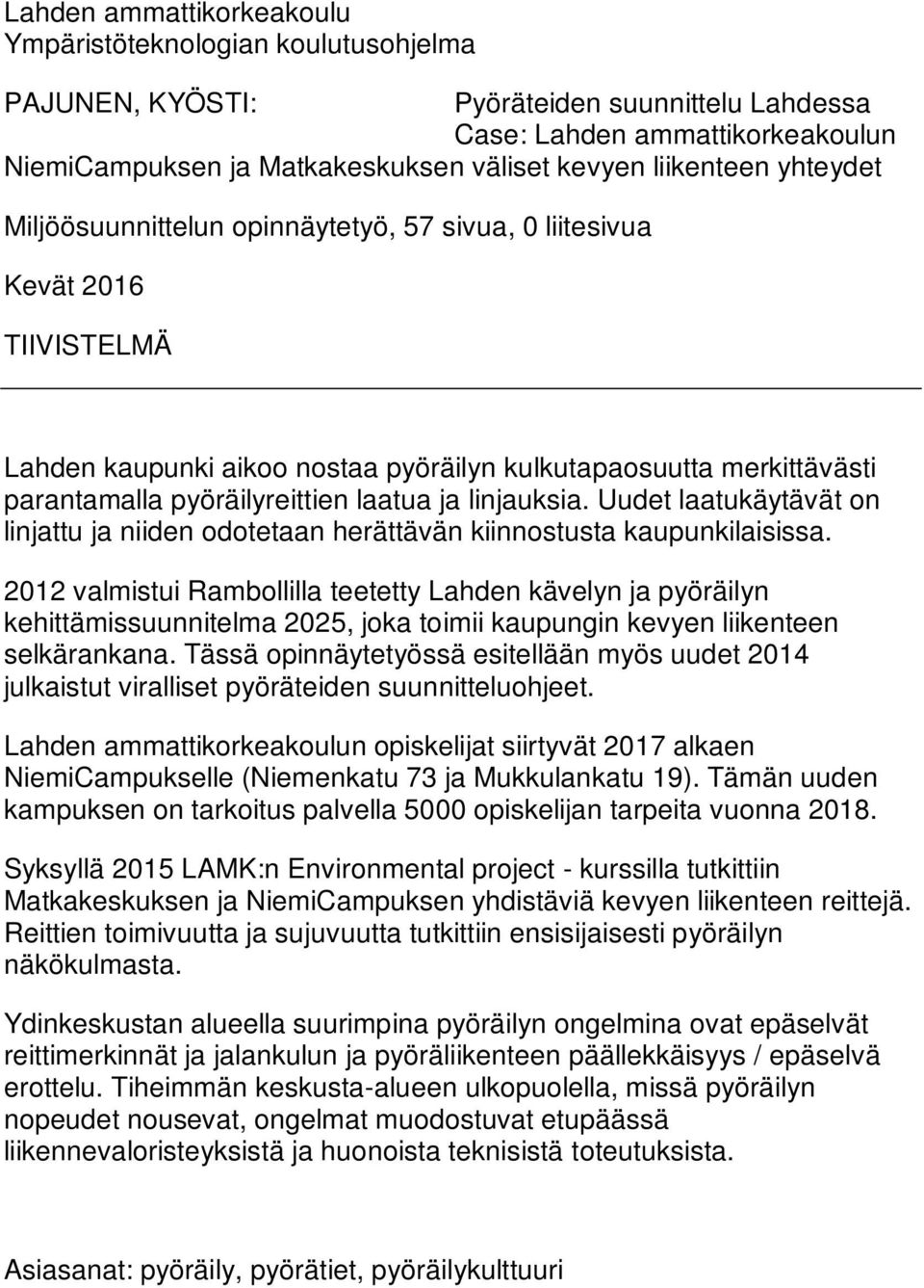 laatua ja linjauksia. Uudet laatukäytävät on linjattu ja niiden odotetaan herättävän kiinnostusta kaupunkilaisissa.