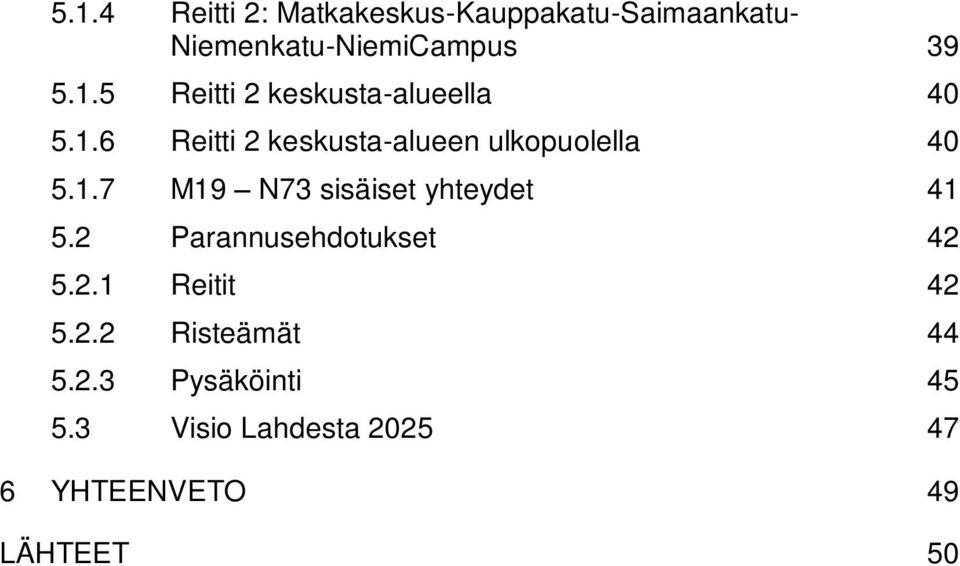 2 Parannusehdotukset 42 5.2.1 Reitit 42 5.2.2 Risteämät 44 5.2.3 Pysäköinti 45 5.