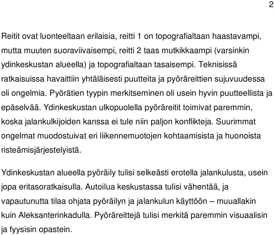 Ydinkeskustan ulkopuolella pyöräreitit toimivat paremmin, koska jalankulkijoiden kanssa ei tule niin paljon konflikteja.