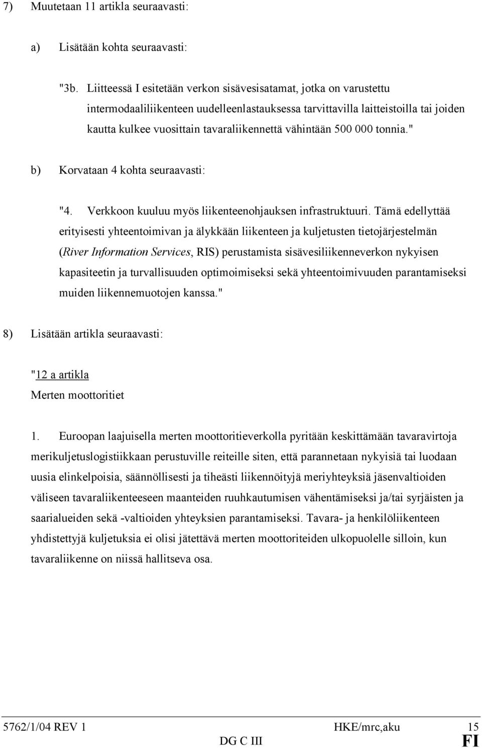 vähintään 500 000 tonnia." b) Korvataan 4 kohta seuraavasti: "4. Verkkoon kuuluu myös liikenteenohjauksen infrastruktuuri.