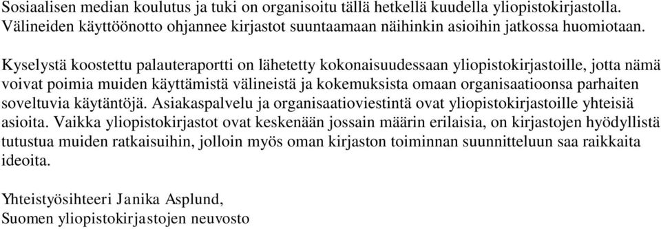 parhaiten soveltuvia käytäntöjä. Asiakaspalvelu ja organisaatioviestintä ovat yliopistokirjastoille yhteisiä asioita.